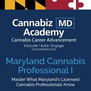 CannabizMD Academy - Maryland Cannabis Professional I - Master what Maryland's Licensed Cannabis Professionals know.